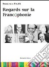 Regards sur la francophonie. Con DVD libro di Piselli Francesca