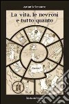 La vita, le nevrosi e tutto quanto libro di Senatore Antonio