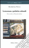 Letteratura e politiche culturali. Note critiche sul Novecento italiano libro di Tortora Massimiliano