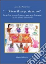 «... O forse il tempo siamo noi». Storia di un percorso di pensiero: un gruppo di bambini e la loro maestra si raccontano