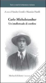 Carlo Michelstaedter. Un intellettuale di confine libro