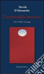 L'inestricabile intreccio. Vita & morte. Passaggi libro