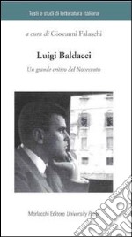 Luigi Baldacci. Un grande critico del Novecento libro