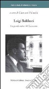 Luigi Baldacci. Un grande critico del Novecento libro