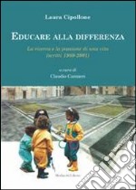 Educare alla differenza. La ricerca e la passione di una vita (scritti 1980-2001) libro