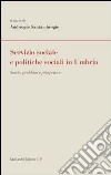 Servizio sociale e politiche sociali in Umbria. Storia, problemi e prospettive libro di Santambrogio A. (cur.)