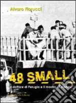 48 small. Il dottore di Perugia e il mostro di Firenze libro