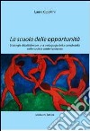 La scuola delle opportunità. Strategie didattiche per una pedagogia della complessità nelle società contemporanee libro di Cipollini Laura