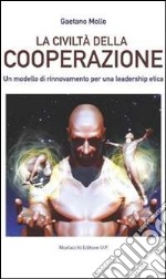 La civiltà della cooperazione. Un modello di rinnovamento per una leadership etica libro