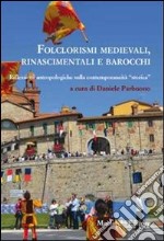 Folclorismi medievali, rinascimentali e barocchi. Riflessioni antropologiche sulla contemporaneità «storica» libro