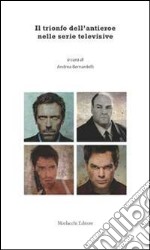 Il trionfo dell'antieroe nelle serie televisive libro