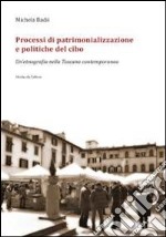 Processi di patrimonializzazione e politiche del cibo. Un'etnografia nella Toscana contemporanea libro