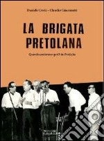 La brigata pretolana. Quando cantavano quelli de Pret(o)la. Con CD Audio libro