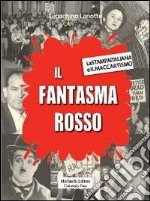 Il fantasma rosso. La stampa italiana e il maccartismo libro