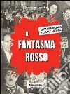 Il fantasma rosso. La stampa italiana e il maccartismo libro di Lanotte Gioachino