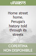 Home street home. Perugia's history told through its streets libro