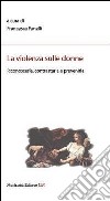 La violenza sulle donne. Riconoscerla, contrastarla e prevenirla libro