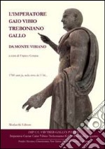 L'imperatore Gaio Vibio Treboniano Gallo da monte Vibiano. 1760 anni fa, nella terra dei vibi libro