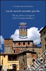 Lunedì, martedì, mercoledì, giovedì... Alla spa, libera e intrigante, di San Casciano dei Bagni libro