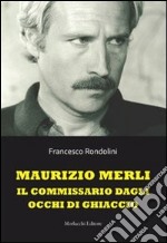 Maurizio Merli. Il commissario dagli occhi di ghiaccio libro