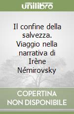 Il confine della salvezza. Viaggio nella narrativa di Irène Némirovsky libro