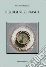 Perugini se nasce. Poesie in dialetto perugino