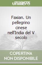 Faxian. Un pellegrino cinese nell'India del V secolo libro