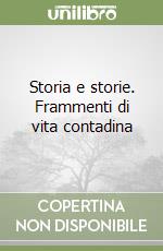 Storia e storie. Frammenti di vita contadina