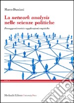 La network analysis nelle scienze politiche. Presupposti teorici e applicazioni empiriche libro