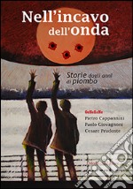 Nell'incavo dell'onda. Storie dagli anni di piombo