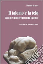 Il talamo e la tela. Laddove il dolore incontra l'amore libro