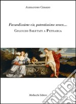 Facundissime vir, potentissime senex... Coluccio Salutati a Petrarca libro