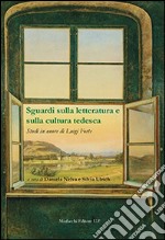 Sguardi sulla letteratura e sulla cultura tedesca. Studi in onore di Luigi Forte. Ediz. italiana e tedesca libro