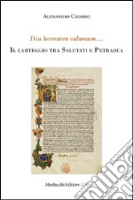 Diu herentem calamum... Il caretggio tra Salutati e Petrarca libro