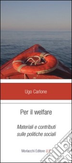 Per il welfare. Materiali e contributi sulle politiche sociali libro