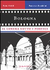 Bologna, il cinema sotto i portici libro