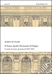 Il teatro Apollo-Piermarini di Foligno. La storia, la musica, gli spettacoli (1827-1944). Con CD-ROM