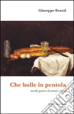 Che bolle in pentola. Novelle gustose di aromi e amori libro