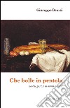 Che bolle in pentola. Novelle gustose di aromi e amori libro di Bearzi Giuseppe