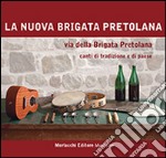 Via della Brigata Pretolana. Canti di tradizione e di paese. Con CD Audio libro