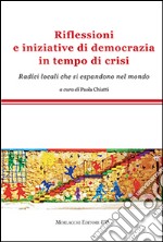 Riflessioni e iniziative di democrazia in tempo di crisi. Radici locali che si espandono nel mondo