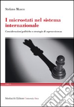 I microstati nel sistema internazionale. Considerazioni politiche e strategie di sopravvivenza libro