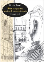 Sabato giudeo ucciso di venerdì santo. Perugia 1345 libro