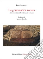 La grammatica svelata. Esperienze didattiche nella scuola primaria libro