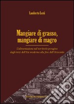 Mangiare di grasso, mangiare di magro. L'alimentazione nel territorio perugino dagli inizi dell'Età moderna alla fine dell'Ottocento libro