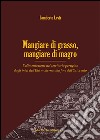 Mangiare di grasso, mangiare di magro. L'alimentazione nel territorio perugino dagli inizi dell'Età moderna alla fine dell'Ottocento libro