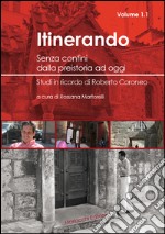 Itinerando. Senza confini dalla preistoria ad oggi. Studi in ricordo di Roberto Coroneo libro