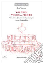 Vox populi. Vox dei... perugini. Versi diversi, affabulazioni in lingua perugina libro