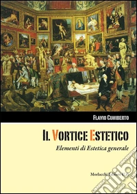 Il vortice estetico. Elementi di estetica generale libro