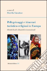 Pellegrinaggi e itinerari turistico-religiosi in Europa. Identità locali e dinamiche transnazionali libro